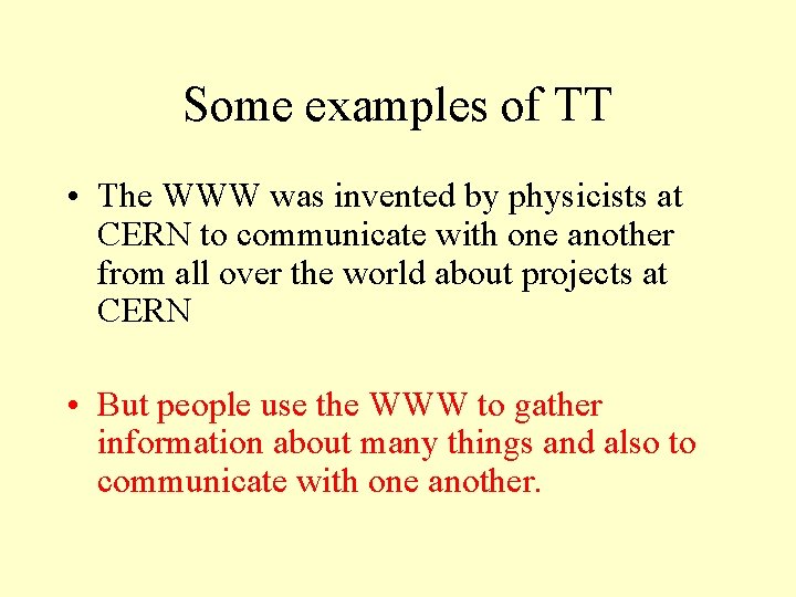 Some examples of TT • The WWW was invented by physicists at CERN to