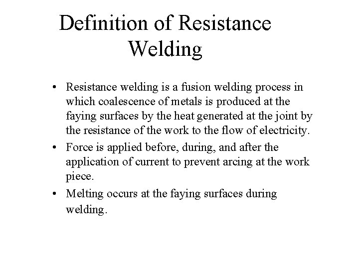 Definition of Resistance Welding • Resistance welding is a fusion welding process in which Definition of Resistance Welding • Resistance welding is a fusion welding process in which