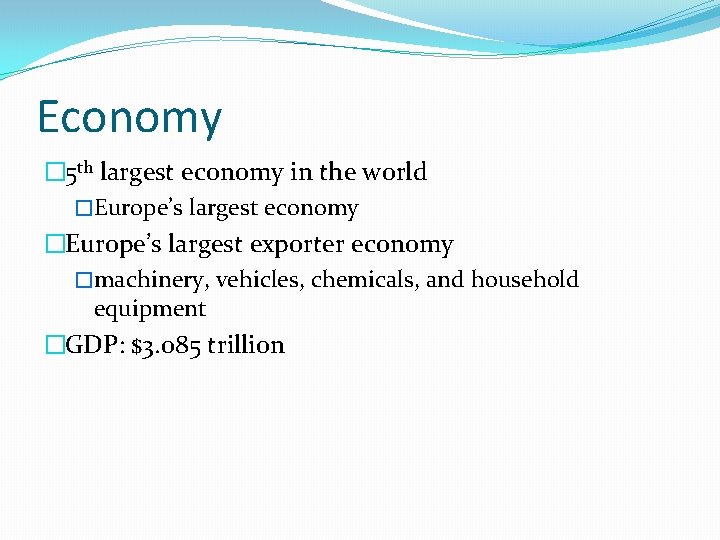 Economy � 5 th largest economy in the world �Europe’s largest economy �Europe’s largest