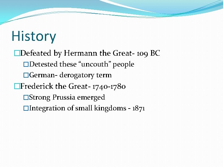 History �Defeated by Hermann the Great- 109 BC �Detested these “uncouth” people �German- derogatory