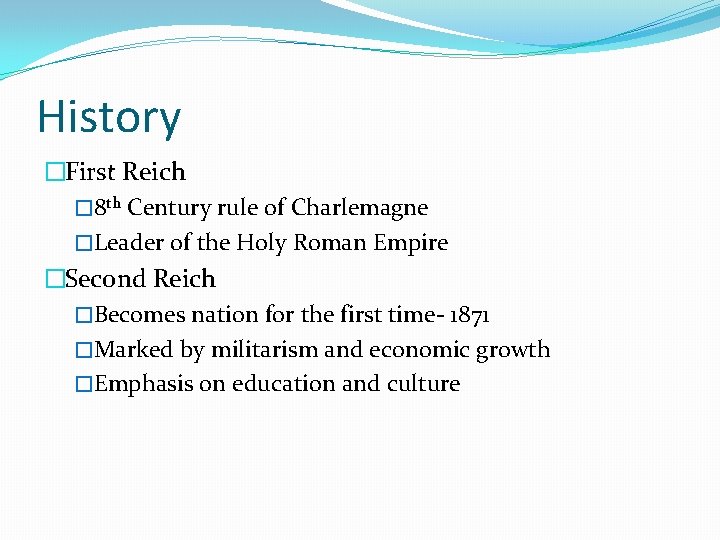 History �First Reich � 8 th Century rule of Charlemagne �Leader of the Holy