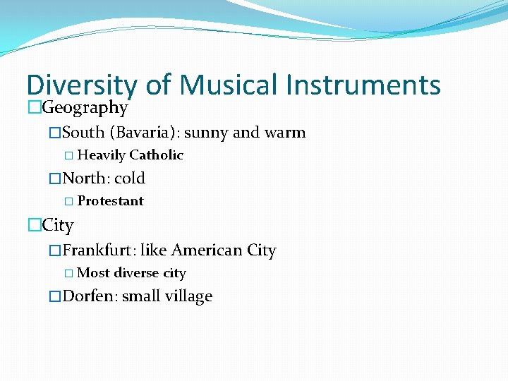 Diversity of Musical Instruments �Geography �South (Bavaria): sunny and warm � Heavily Catholic �North: