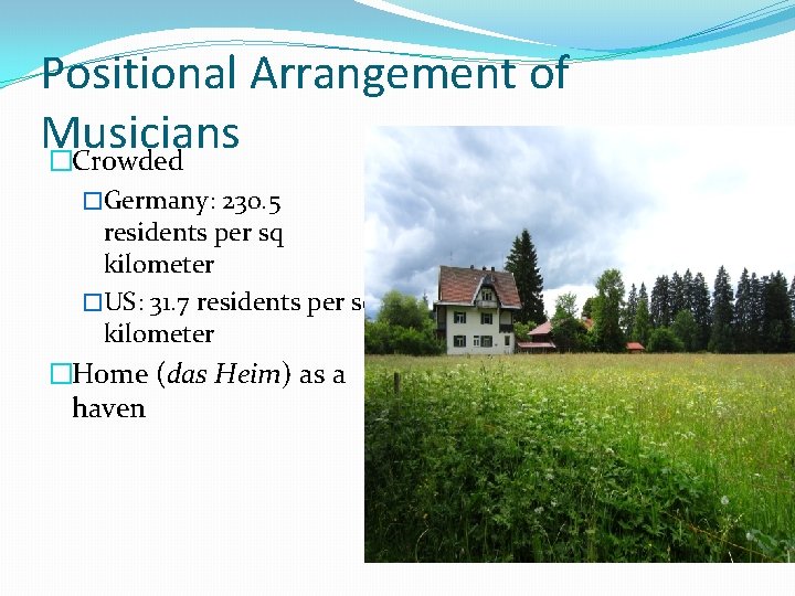 Positional Arrangement of Musicians �Crowded �Germany: 230. 5 residents per sq kilometer �US: 31.