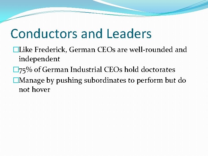 Conductors and Leaders �Like Frederick, German CEOs are well-rounded and independent � 75% of