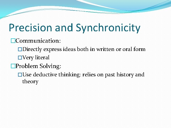 Precision and Synchronicity �Communication: �Directly express ideas both in written or oral form �Very