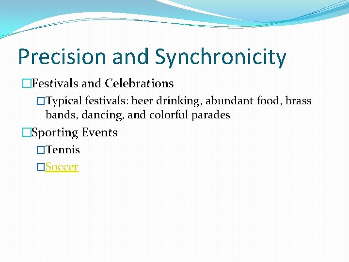 Precision and Synchronicity �Festivals and Celebrations �Typical festivals: beer drinking, abundant food, brass bands,