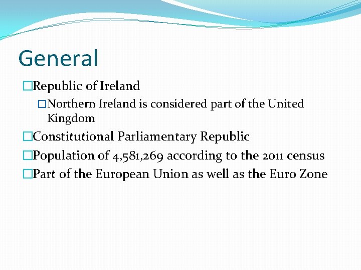 General �Republic of Ireland �Northern Ireland is considered part of the United Kingdom �Constitutional