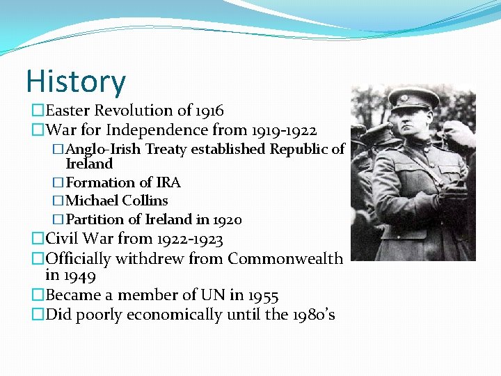 History �Easter Revolution of 1916 �War for Independence from 1919 -1922 �Anglo-Irish Treaty established