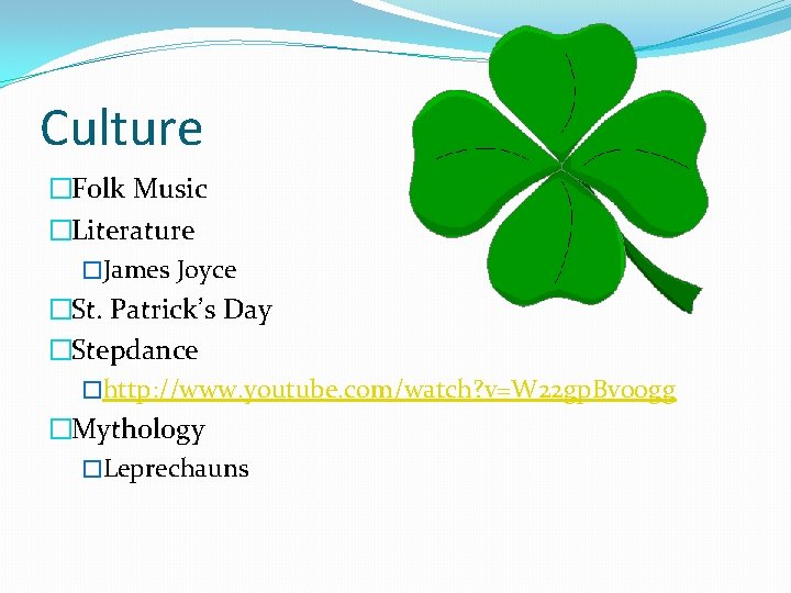 Culture �Folk Music �Literature �James Joyce �St. Patrick’s Day �Stepdance �http: //www. youtube. com/watch?