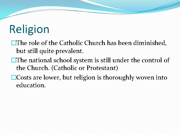 Religion �The role of the Catholic Church has been diminished, but still quite prevalent.