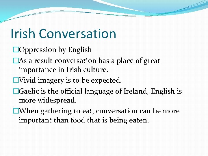 Irish Conversation �Oppression by English �As a result conversation has a place of great