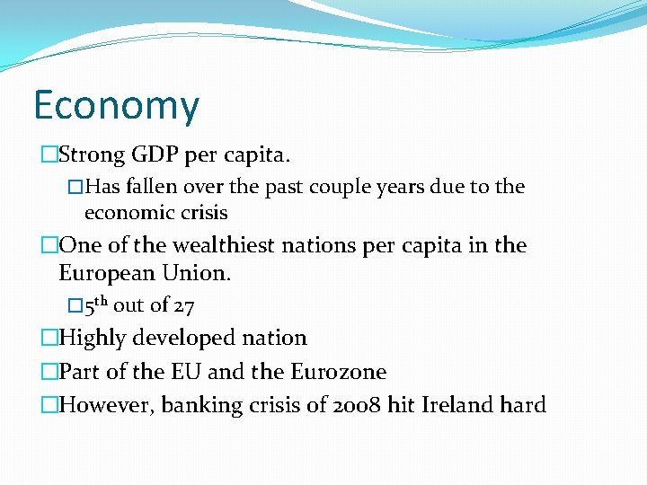 Economy �Strong GDP per capita. �Has fallen over the past couple years due to