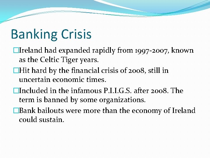 Banking Crisis �Ireland had expanded rapidly from 1997 -2007, known as the Celtic Tiger