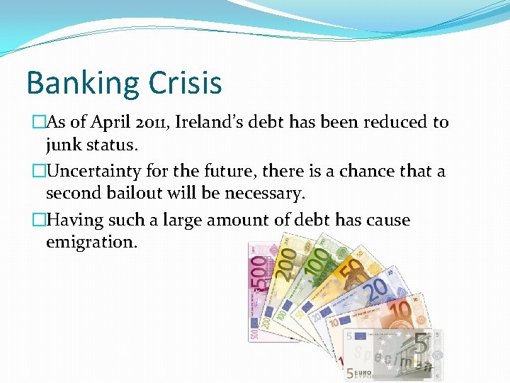 Banking Crisis �As of April 2011, Ireland’s debt has been reduced to junk status.