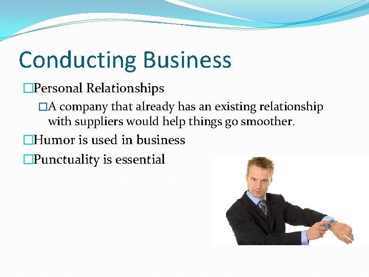 Conducting Business �Personal Relationships �A company that already has an existing relationship with suppliers