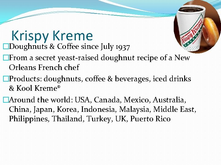 Krispy Kreme �Doughnuts & Coffee since July 1937 �From a secret yeast-raised doughnut recipe