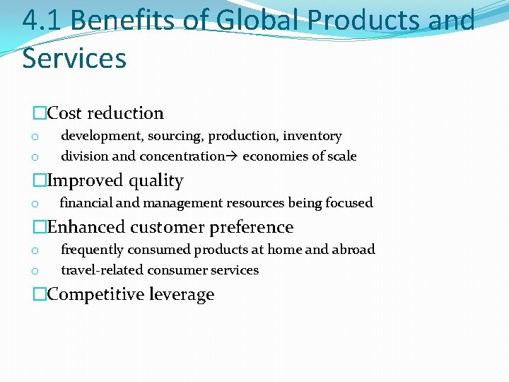 4. 1 Benefits of Global Products and Services �Cost reduction o o development, sourcing,