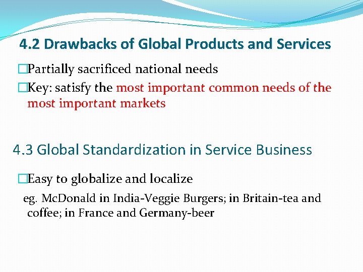 4. 2 Drawbacks of Global Products and Services �Partially sacrificed national needs �Key: satisfy