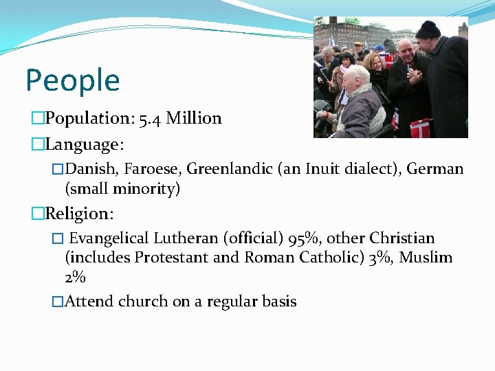 People �Population: 5. 4 Million �Language: �Danish, Faroese, Greenlandic (an Inuit dialect), German (small