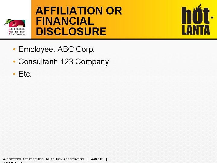 AFFILIATION OR FINANCIAL DISCLOSURE • Employee: ABC Corp. • Consultant: 123 Company • Etc.