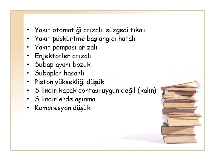  • • • Yakıt otomatiği arızalı, süzgeci tıkalı Yakıt püskürtme başlangıcı hatalı Yakıt