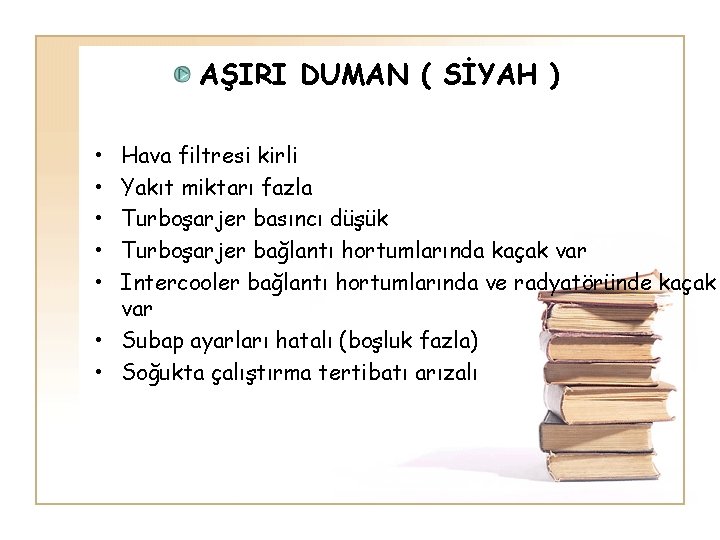 AŞIRI DUMAN ( SİYAH ) • • • Hava filtresi kirli Yakıt miktarı fazla