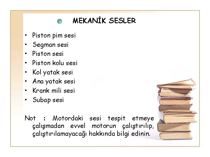 MEKANİK SESLER • • Piston pim sesi Segman sesi Piston kolu sesi Kol yatak