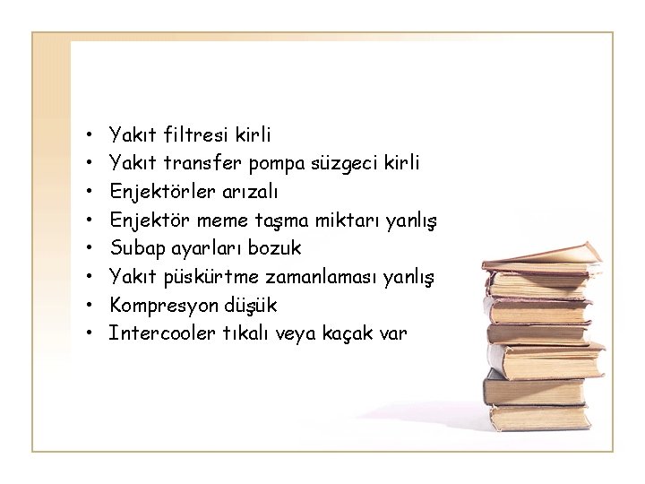  • • Yakıt filtresi kirli Yakıt transfer pompa süzgeci kirli Enjektörler arızalı Enjektör