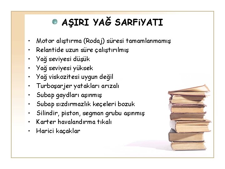 AŞIRI YAĞ SARFi. YATI • • • Motor alıştırma (Rodaj) süresi tamamlanmamış Relantide uzun