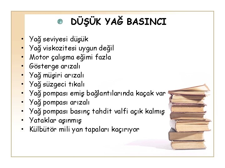 DÜŞÜK YAĞ BASINCI • • • Yağ seviyesi düşük Yağ viskozitesi uygun değil Motor