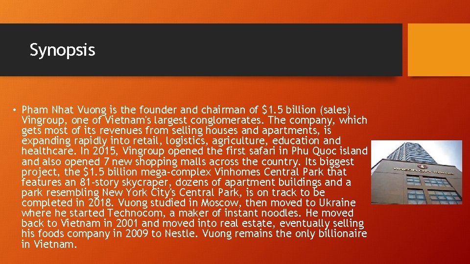 Synopsis • Pham Nhat Vuong is the founder and chairman of $1. 5 billion