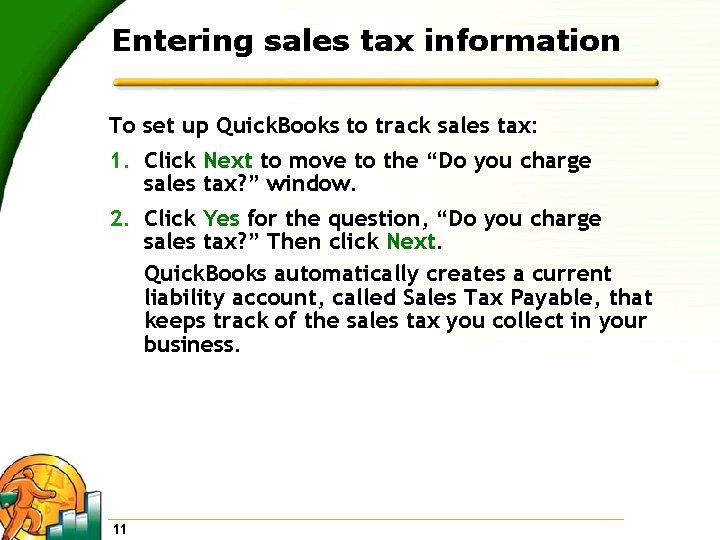 Entering sales tax information To set up Quick. Books to track sales tax: 1.