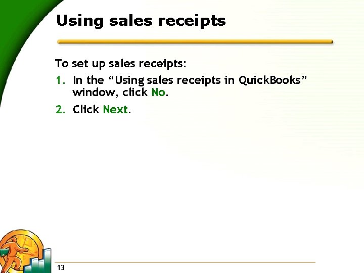 Using sales receipts To set up sales receipts: 1. In the “Using sales receipts