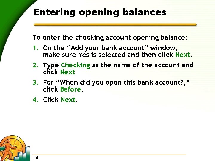 Entering opening balances To enter the checking account opening balance: 1. On the “Add