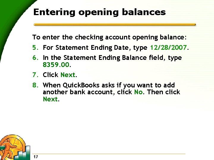 Entering opening balances To enter the checking account opening balance: 5. For Statement Ending