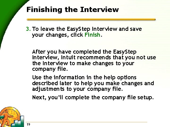 Finishing the Interview 3. To leave the Easy. Step Interview and save your changes,