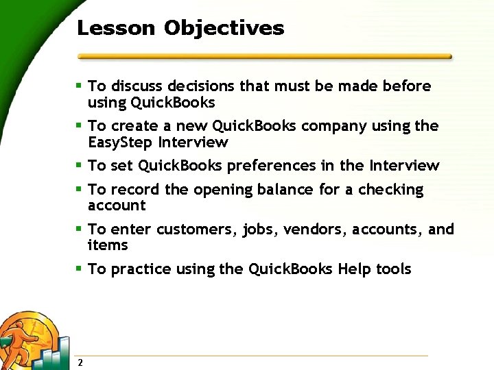 Lesson Objectives § To discuss decisions that must be made before using Quick. Books