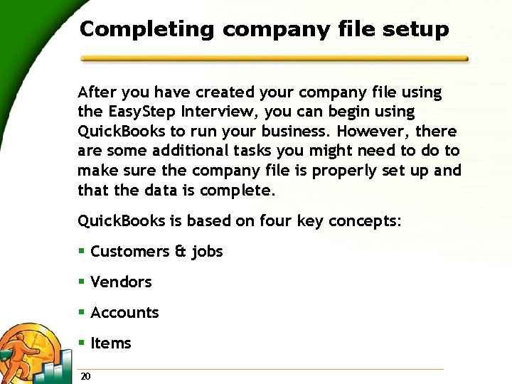 Completing company file setup After you have created your company file using the Easy.