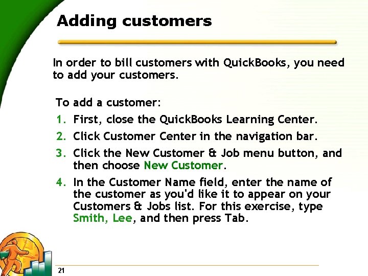 Adding customers In order to bill customers with Quick. Books, you need to add