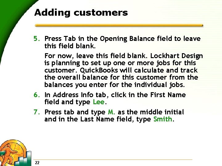 Adding customers 5. Press Tab in the Opening Balance field to leave this field