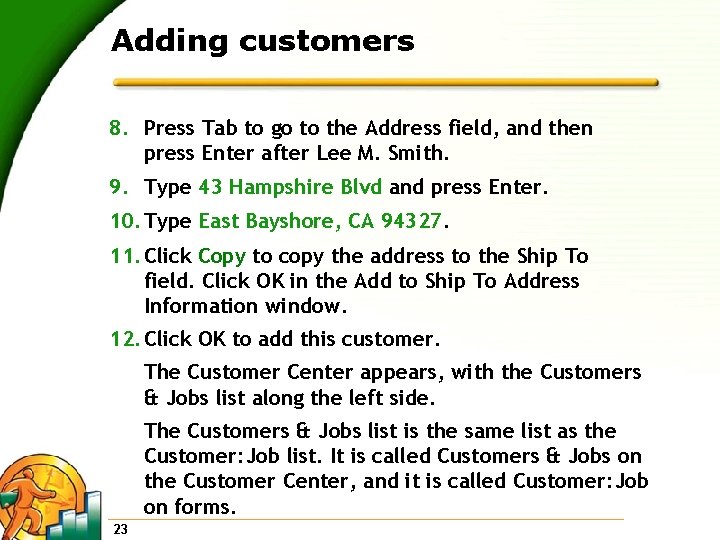 Adding customers 8. Press Tab to go to the Address field, and then press