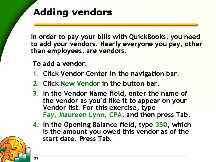 Adding vendors In order to pay your bills with Quick. Books, you need to