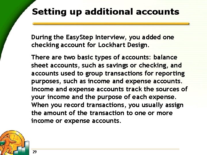 Setting up additional accounts During the Easy. Step Interview, you added one checking account