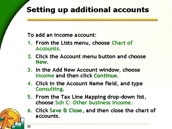 Setting up additional accounts To add an income account: 1. From the Lists menu,