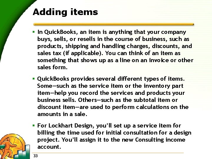 Adding items § In Quick. Books, an item is anything that your company buys,