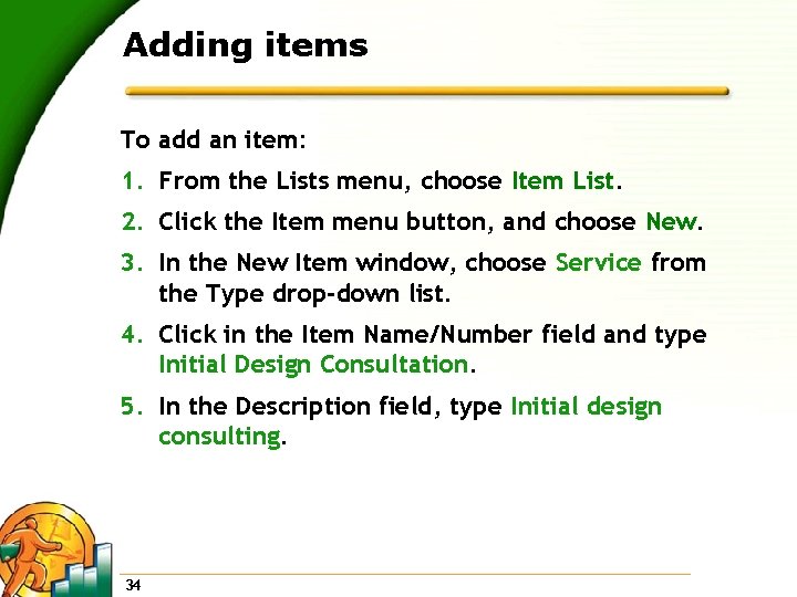 Adding items To add an item: 1. From the Lists menu, choose Item List.