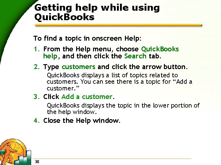 Getting help while using Quick. Books To find a topic in onscreen Help: 1.