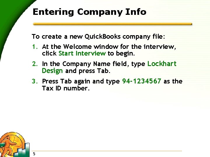 Entering Company Info To create a new Quick. Books company file: 1. At the