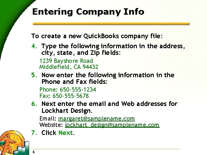 Entering Company Info To create a new Quick. Books company file: 4. Type the