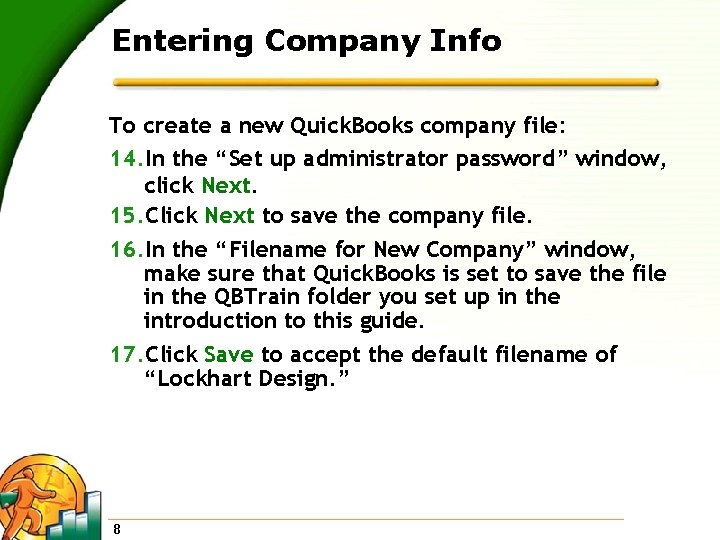 Entering Company Info To create a new Quick. Books company file: 14. In the